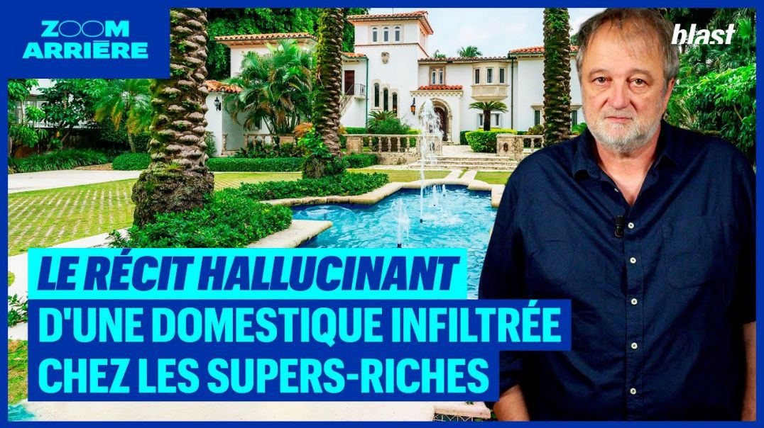 LE RÉCIT HALLUCINANT D'UNE DOMESTIQUE INFILTRÉE CHEZ LES SUPERS RICHES