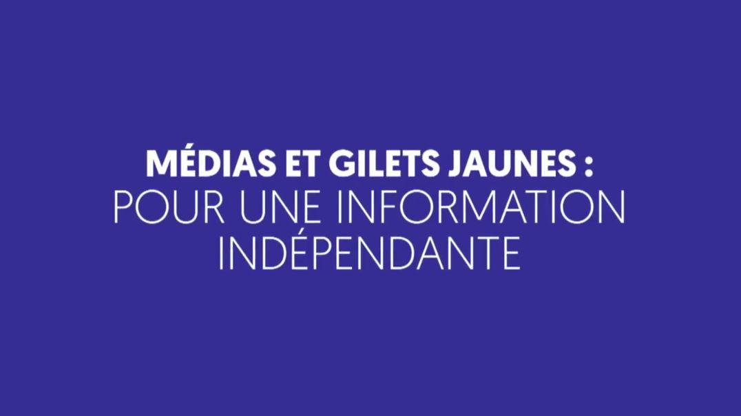 MÉDIAS ET GILETS JAUNES : POUR UNE INFORMATION INDÉPENDANTE (06 juin 2019)
