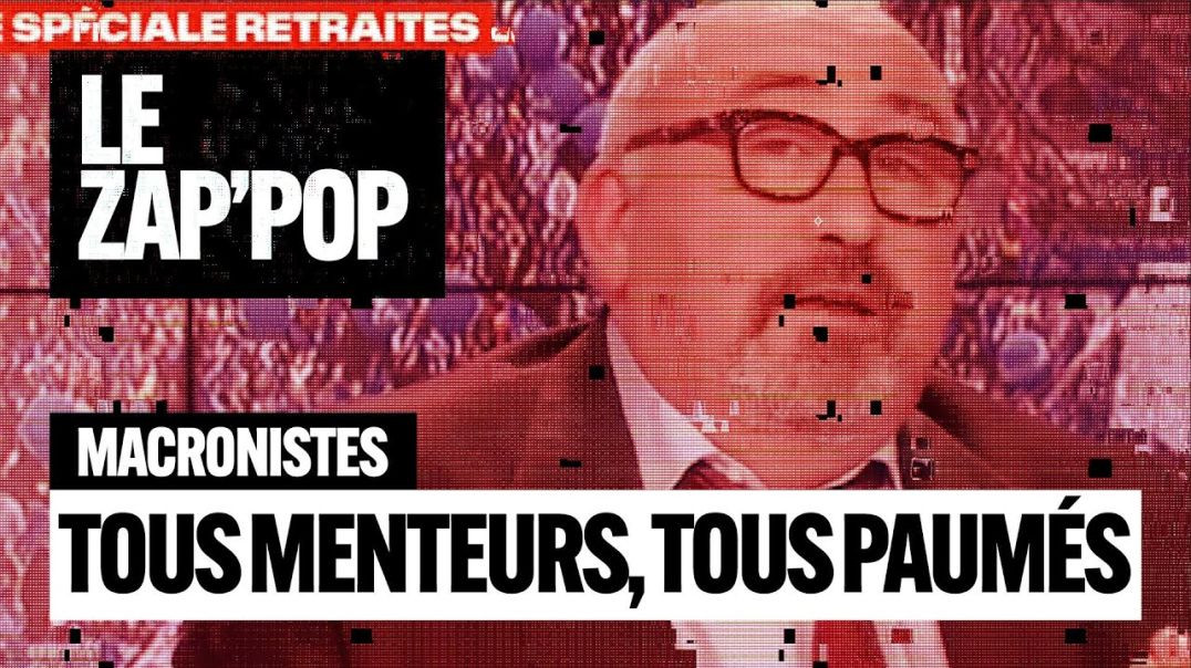 Macronistes _ Tous menteurs, tous paumés _ Le ZapPop du 08_02_23