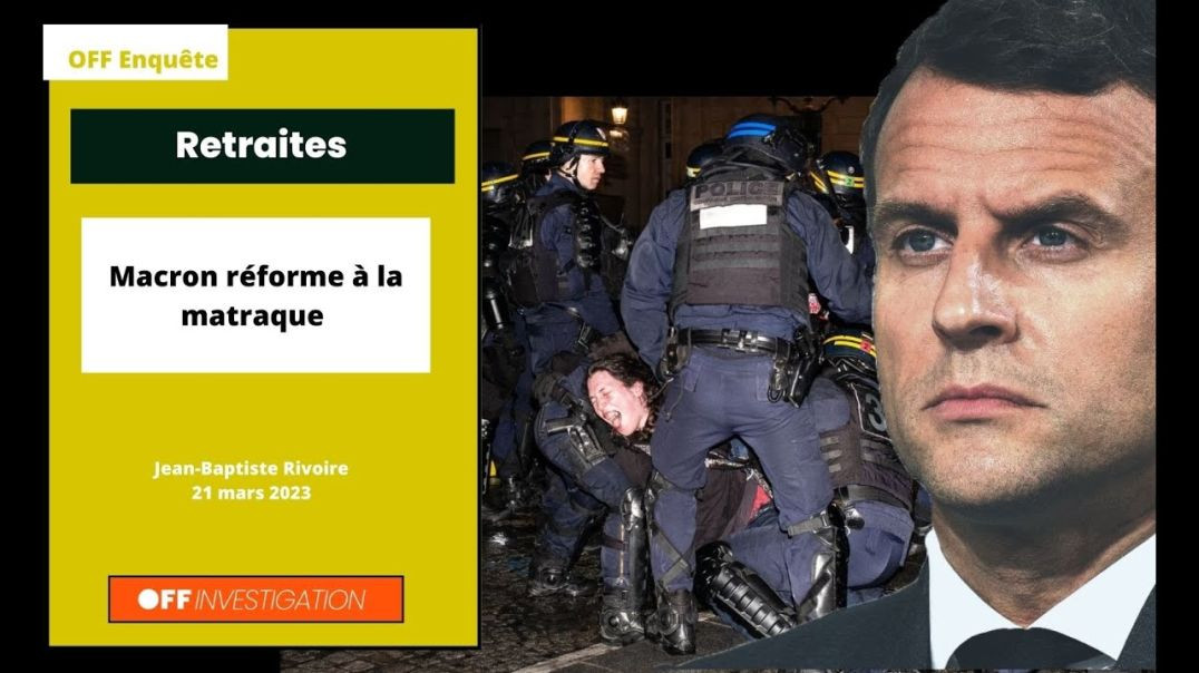 RETRAITES : MACRON RÉFORME À LA MATRAQUE