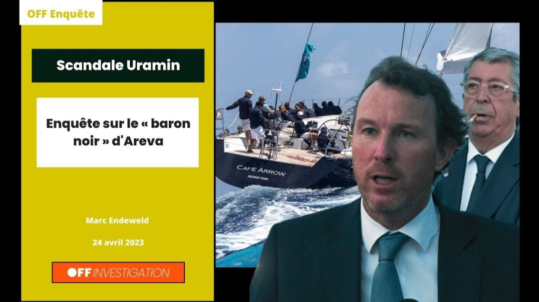 ⁣Scandale Uramin - Enquête sur le « baron noir » d'Areva