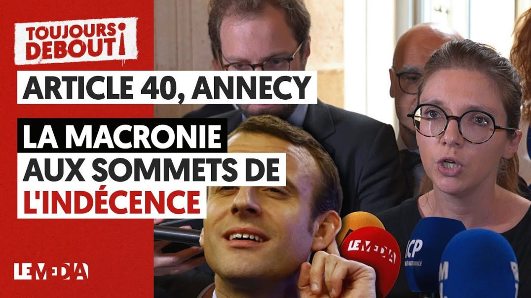 ARTICLE 40 À L’ASSEMBLÉE NATIONALE, ATTAQUE A ANNECY : LA MACRONIE AUX SOMMETS DE L'INDÉCENCE