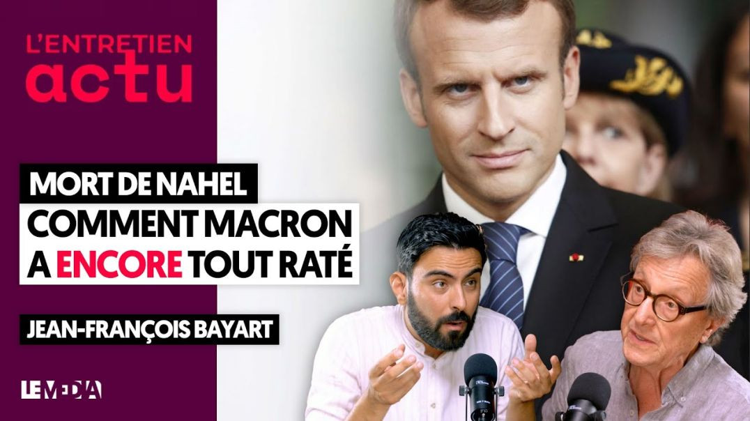 NAHEL : COMMENT MACRON A ENCORE TOUT RATÉ - JEAN FRANÇOIS BAYART